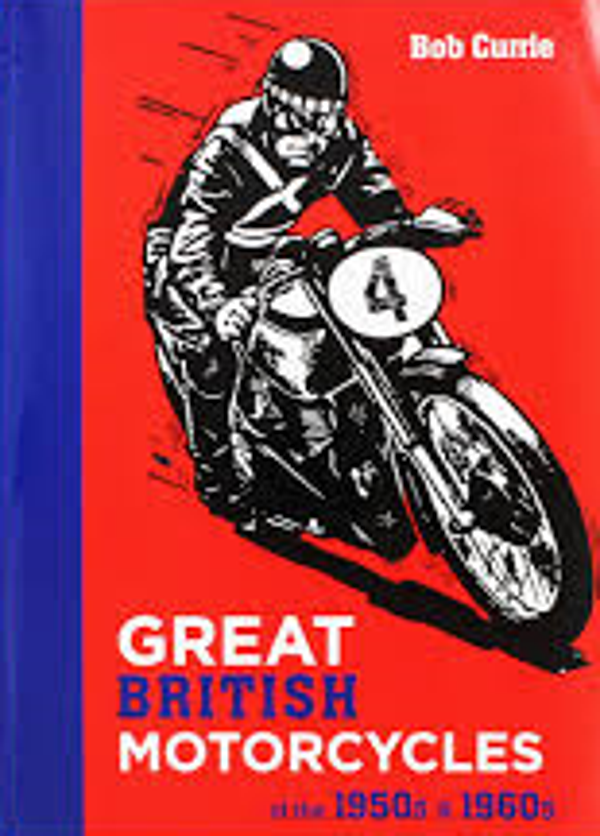 Great British Motorcycles Of The 1950s And 60s By Bob Currie