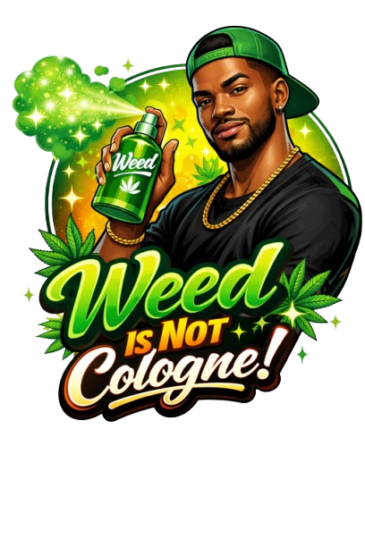Weed Is Not Cologne - Men