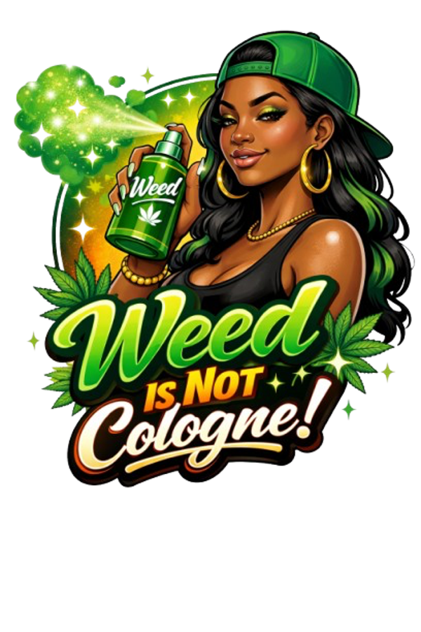 Weed Is Not Cologne - Woman