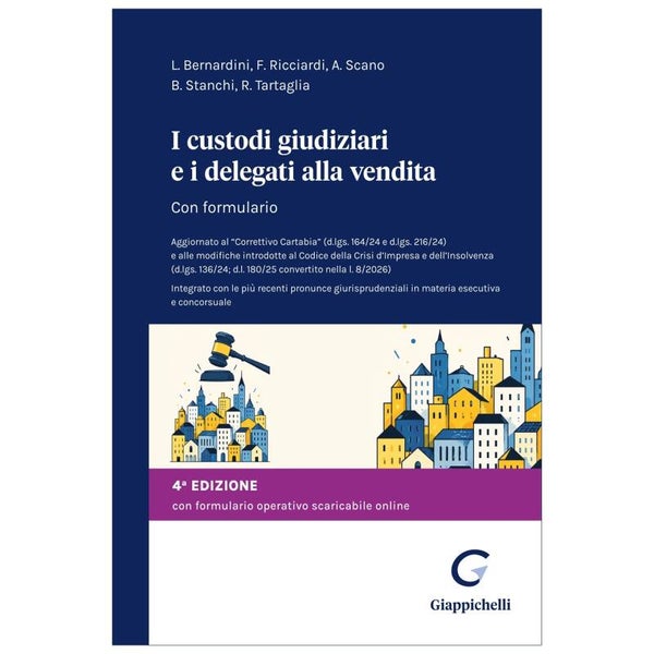 I custodi giudiziari e i delegati alla vendita. Con formulario. Aggiornato al “Correttivo Cartabia” e alle modifiche introdotte al Codice della Crisi d’Impresa e dell’Insolvenza. IV edizione - Giappichelli Editore