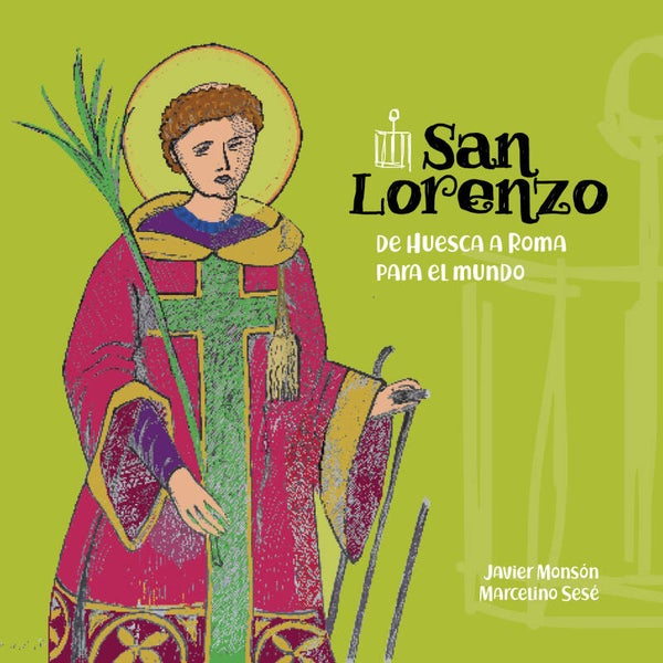 San Lorenzo: de Huesca a Roma para el mundo.