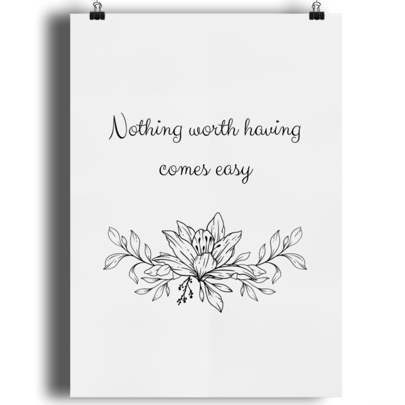 nothing worth having comes easy A5