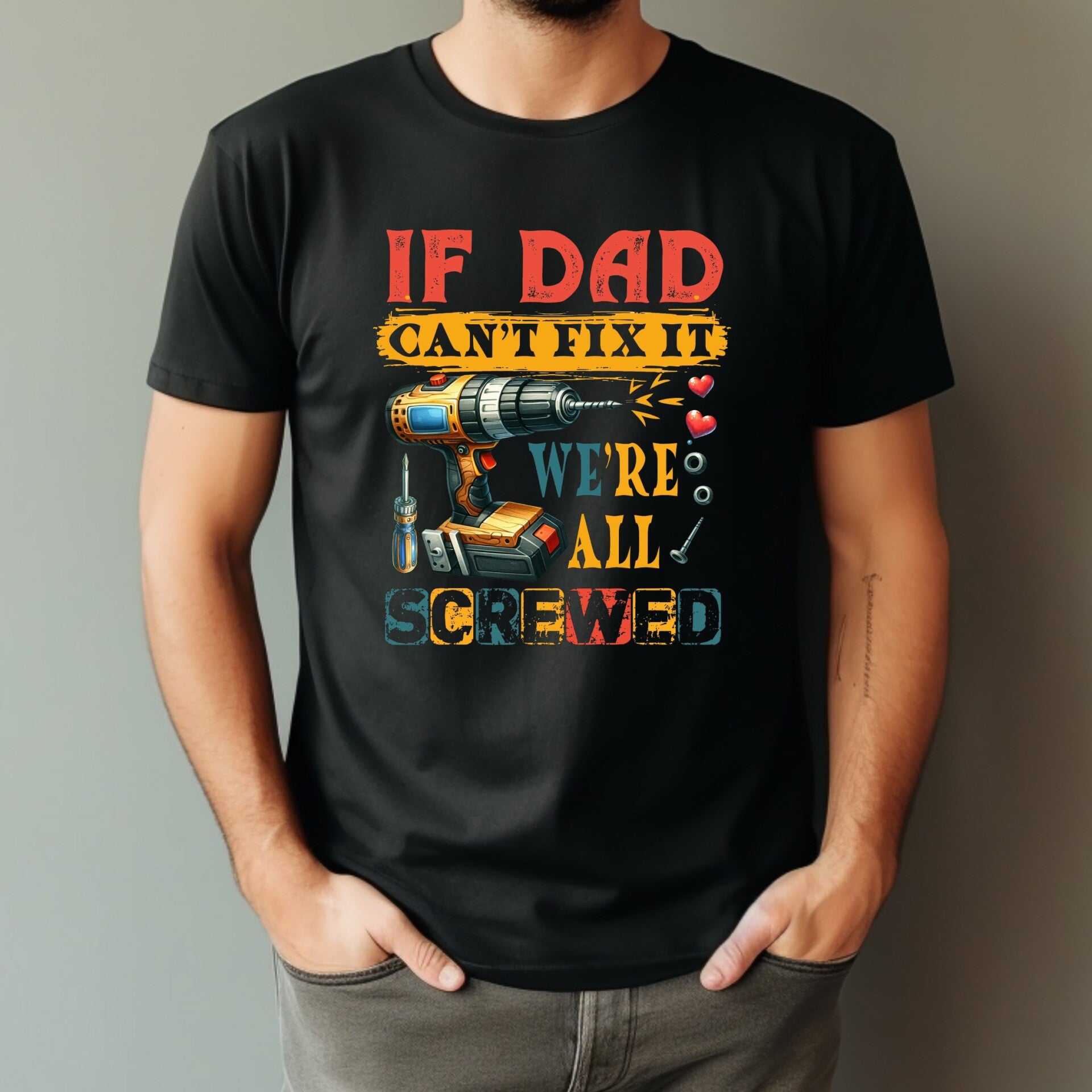 If Dad can't fit it T-Shirt