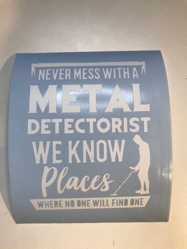 Never mess with a metal detectorist.