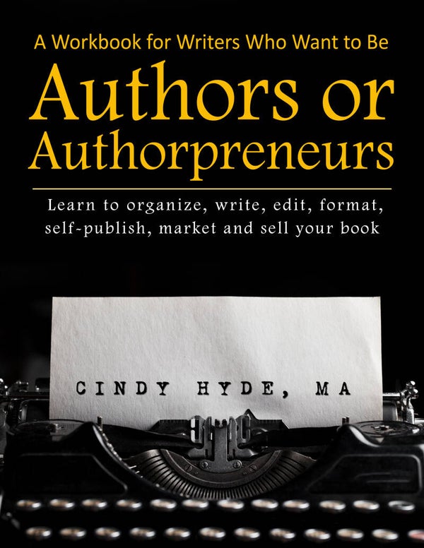 A Workbook for Writers Who Want to Be an Author or Authorpreneur by Cindy Hyde