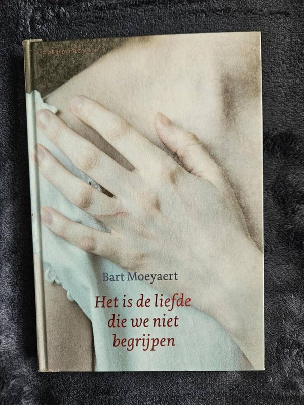 Bart Moeyaert - Het is de liefde die we niet begrijpen