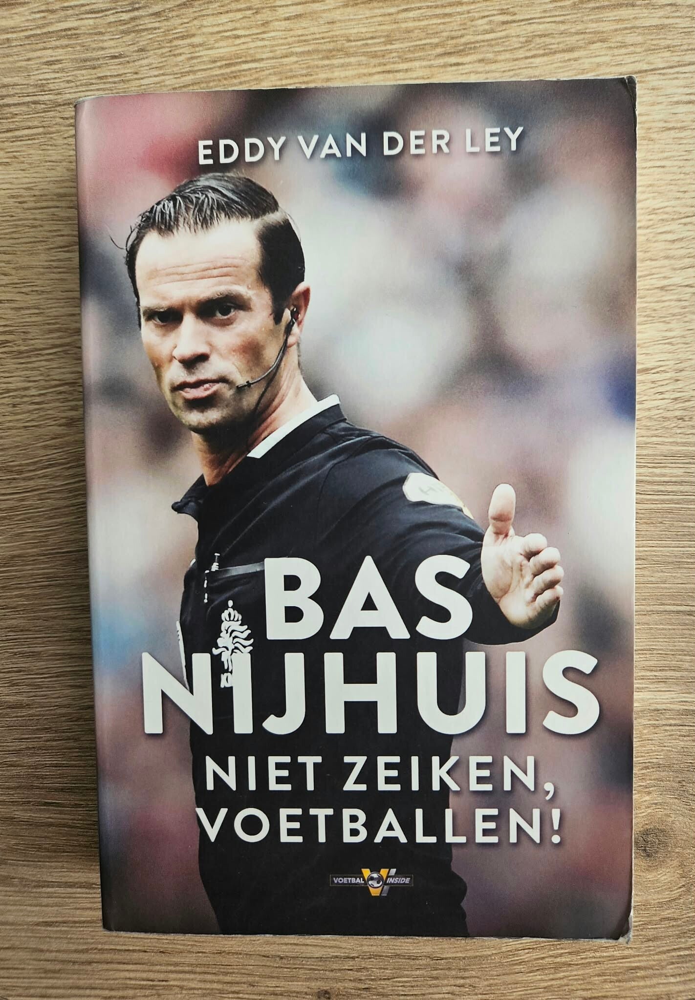 Eddy van der Ley - Bas Nijhuis Niet zeiken, voetballen!