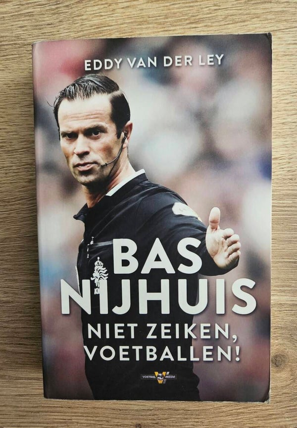 Eddy van der Ley - Bas Nijhuis Niet zeiken, voetballen!