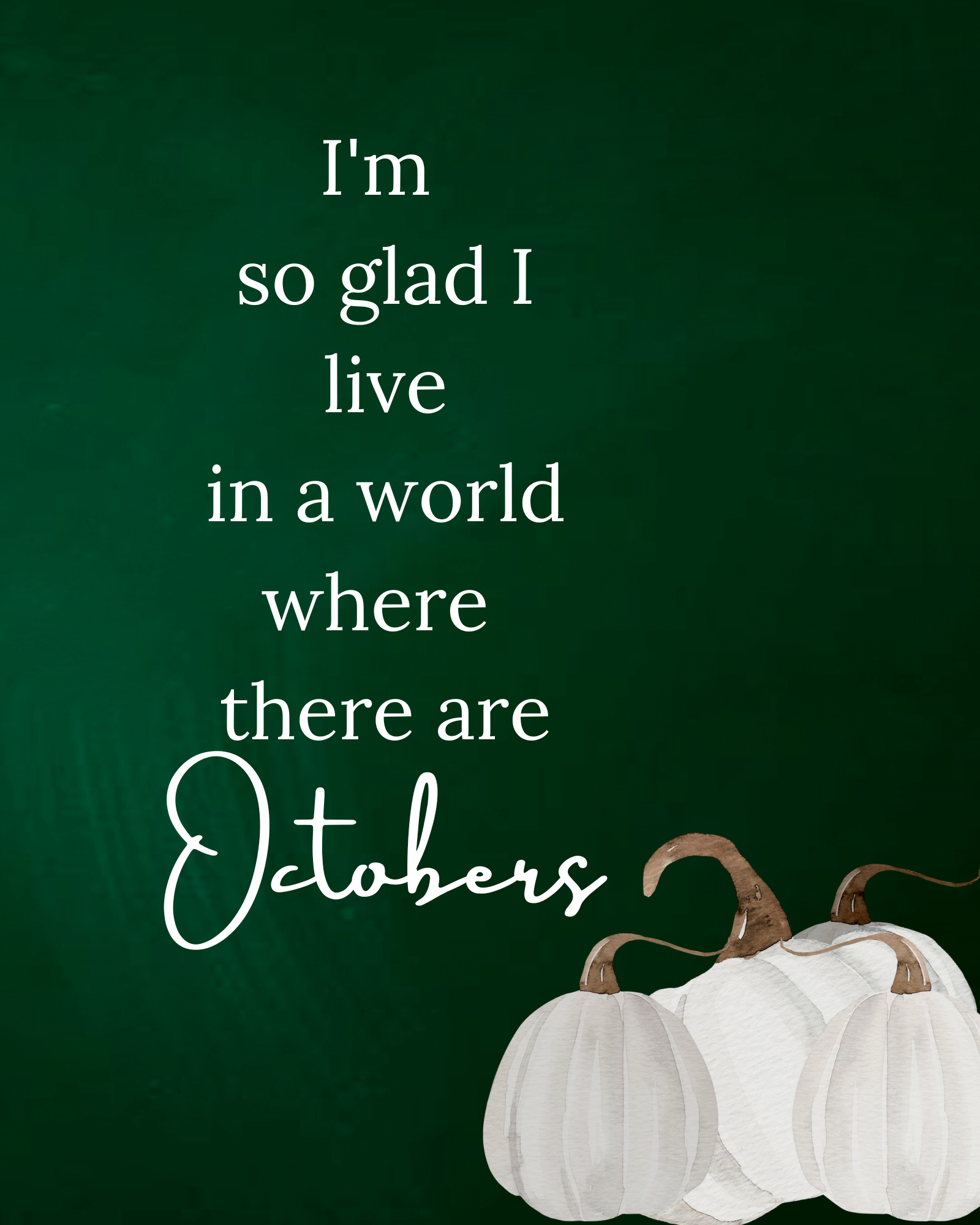 I'm So Glad I Live In A World Where There Are Octobers Digital Download