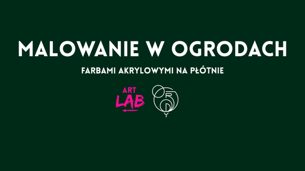 MALOWANIE W OGRODACH ŚRÓDMIEŚCIE 1/8/26 godz. 17.00-19.30