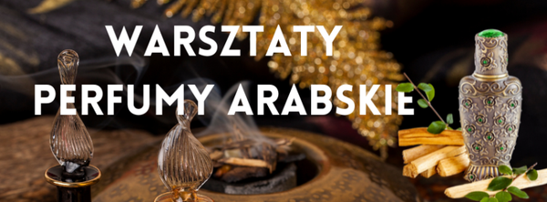 WARSZTATY TWORZENIA PERFUM ARABSKICH ( oud + molekuły) 22/10/2026 godz. 18.00-20.30