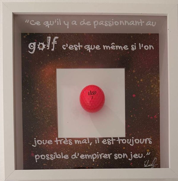"Ce qu'il y a de passionnant au golf, c'est que même si l'on joue très mal, il est toujours possible d'empirer son jeu"