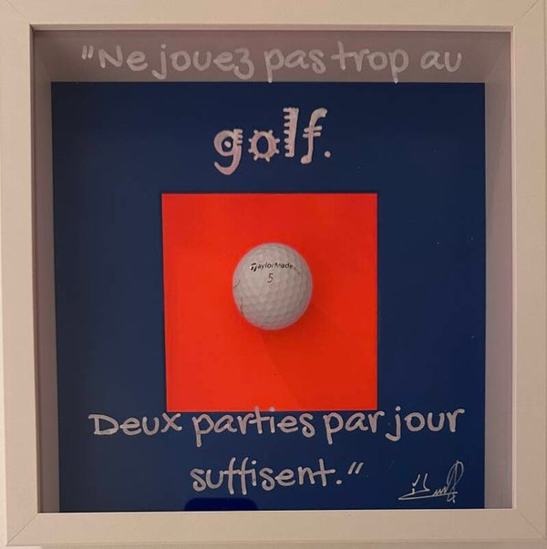 "Ne jouez pas trop au golf. Deux parties par jour siffisent"