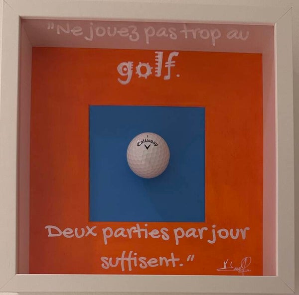 "Ne jouez pas trop au golf. Deux parties par jour siffisent"
