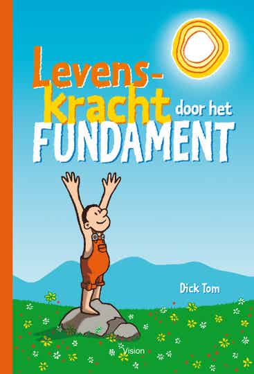 Levenskracht door het fundament  -  Dick Tom