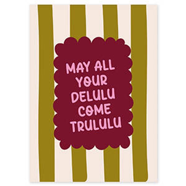 Wenskaart - May All Your Delulu Come Trululu