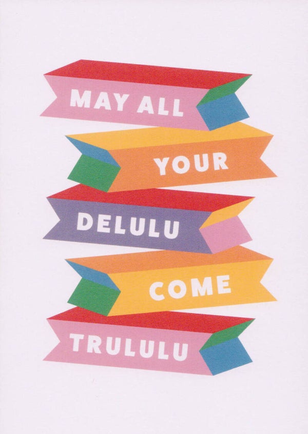 Wenskaart - May All Your Delulu Come Trululu