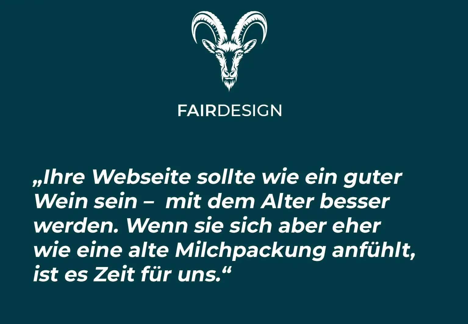 www.fair-design.ch Grafik mit Steinbock-Logo und dem Spruch „Ihre Webseite sollte wie ein guter Wein sein – mit dem Alter besser werden. Wenn sie sich aber eher wie eine alte Milchpackung anfühlt, ist es Zeit für uns.“ 