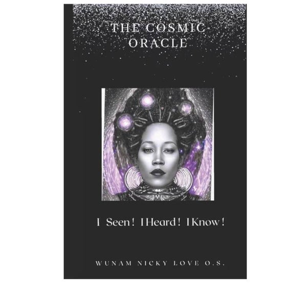 The Cosmic Oracle Book .....I Seen , I Heard , I Know