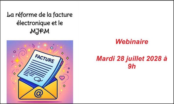 WEBINAIRE 28/07/2026 : La réforme de la facturation électronique et le MJPM