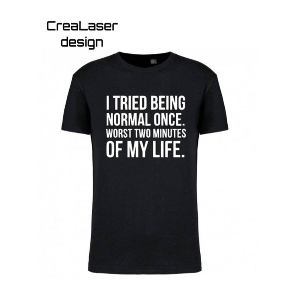Uniseks t-shirt "I TRIED TO BE NORMAL ONCE" adult/kids