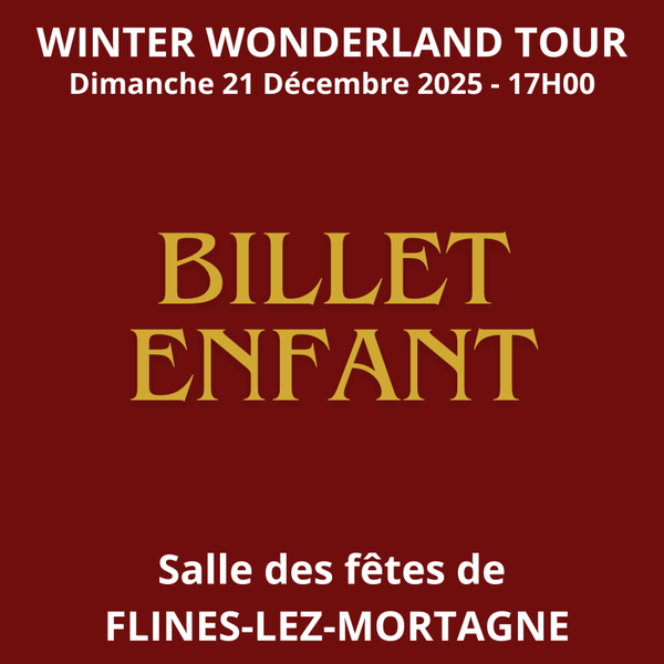 TARIF ENFANT - WinterWonderlandTour - FLINES-LEZ-MORTAGNE