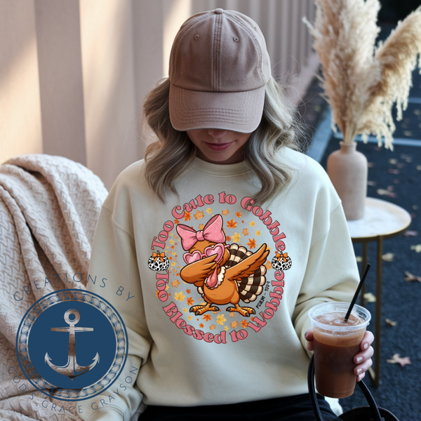 Thanksgiving Shirt or Sweatshirt | Too Cute to Gobble Too Blessed to Wobble | Turkey Fall Shirt for Women Kids | Family Holiday Outfit