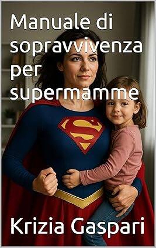 Manuale di sopravvivenza per supermamme