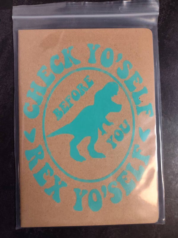 Check yo'self before you Rex yo'self notebook