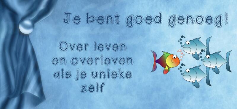 Over leven en overleven als je unieke zelf