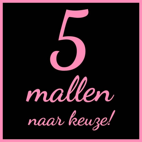 5 mallen naar keuze!