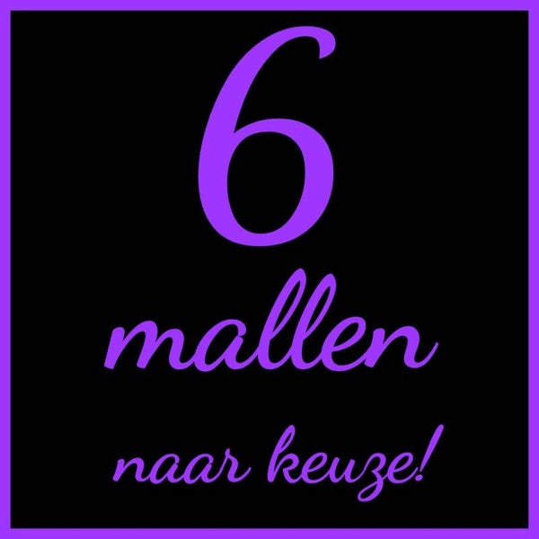 6 mallen naar keuze!
