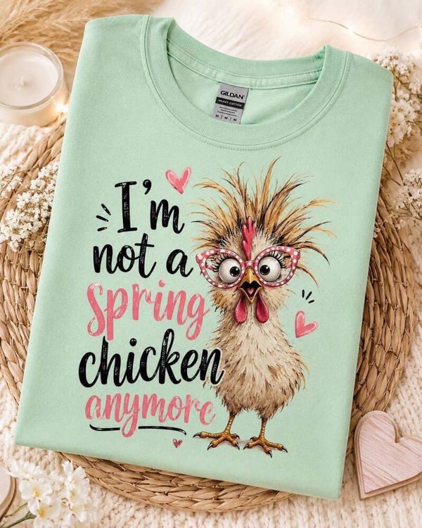 I'm not a spring chicken tee shirt