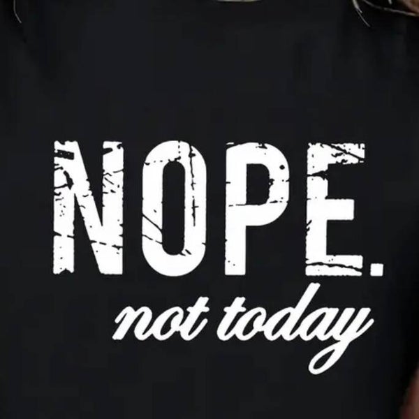 Basic : NOPE NOT TODAY  / Zwart / wit