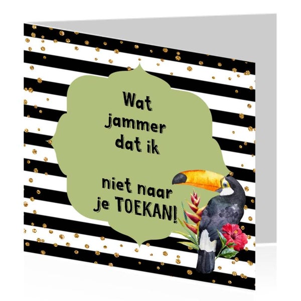 5. Wat jammer dat ik niet naar je TOEKAN