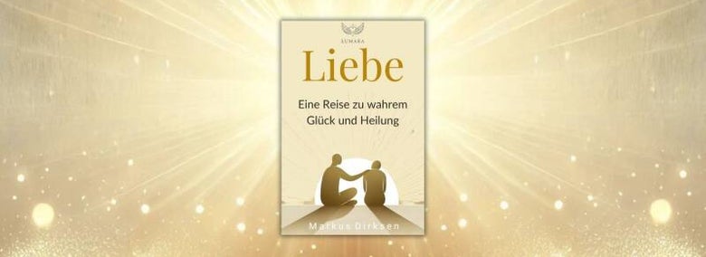 Buchcover von „Liebe – Eine Reise zu wahrem Glück und Heilung“ von Markus Dirksen. Goldene Farben, zwei Menschen als Symbol für Liebe und Einheit.