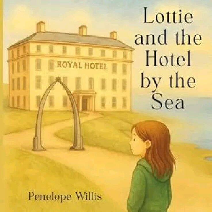 Lottie and the Hotel by the Sea book cover by Penelope Willis, calming children’s seaside story set in Whitby about family, change and reassurance.