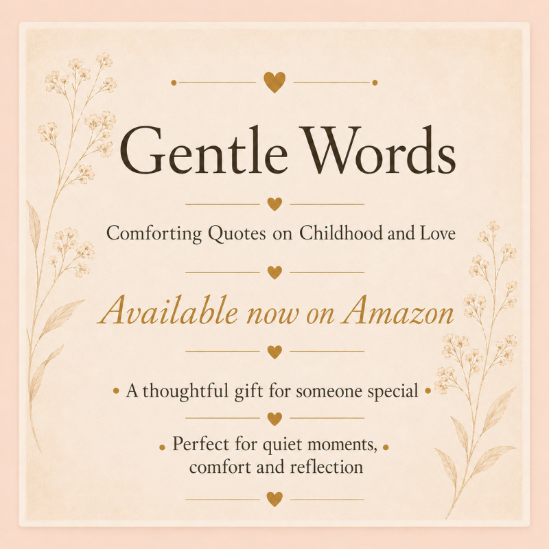 Gentle Words by Penelope Willis, comforting quotes on childhood and love, available now on Amazon.