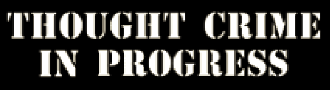 THOUGHT CRIME! - THOUGHT POLICE!