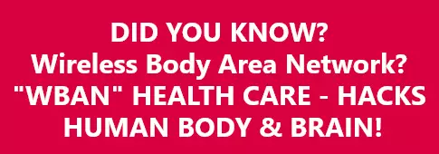 WBAN WIRELESS BODY AREA NETWORK, MK ULTRA, TI , TARGETED INDIVIDUALS 