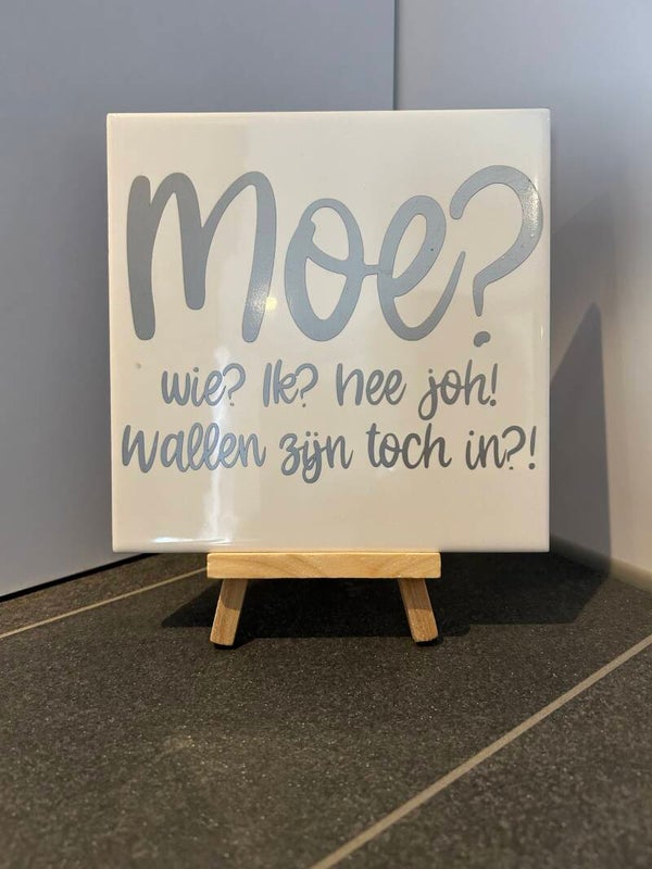 Tegeltje | 15x15 | Moe? Wie? Ik? Neejoh! Wallen zijn toch in?