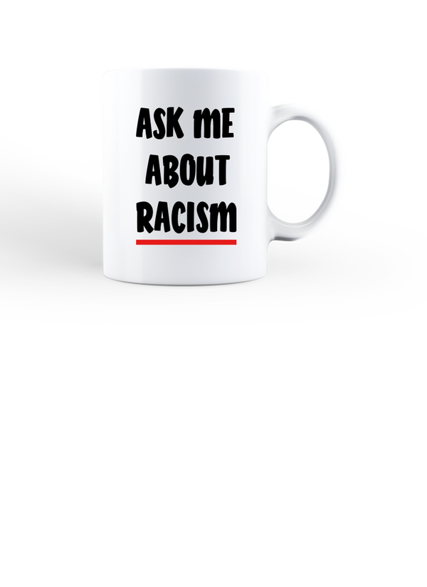ASK ME ABOUT RACISM COFFEE MUG
