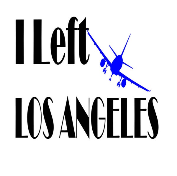 I left Los Angeles