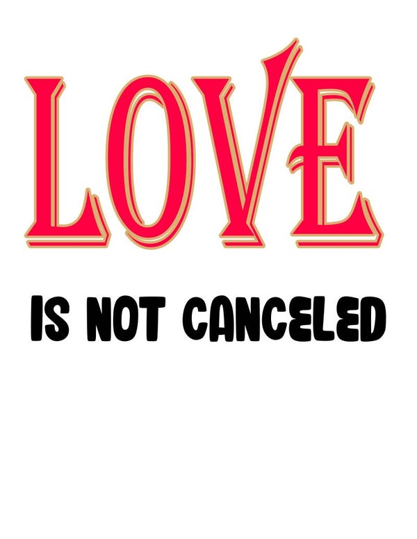 LOVE IS NOT CANCELED