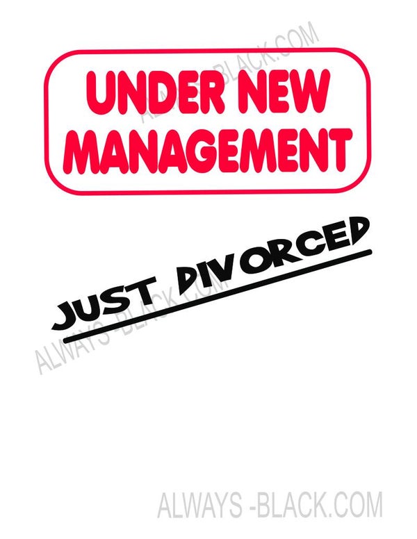 UNDER NEW MANAGEMENT JUST DIVORCED