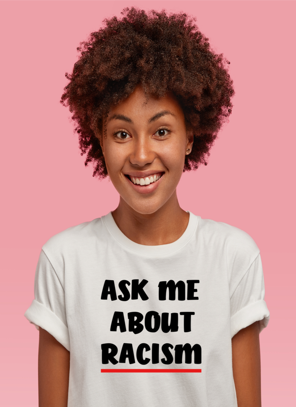 ASK ME ABOUT RACISM