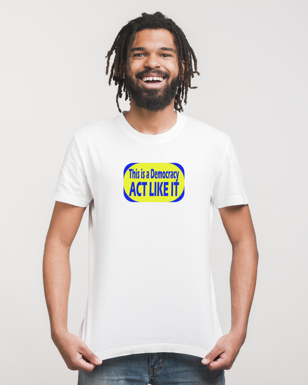 THIS IS A DEMOCRACY ,ACT LIKE IT