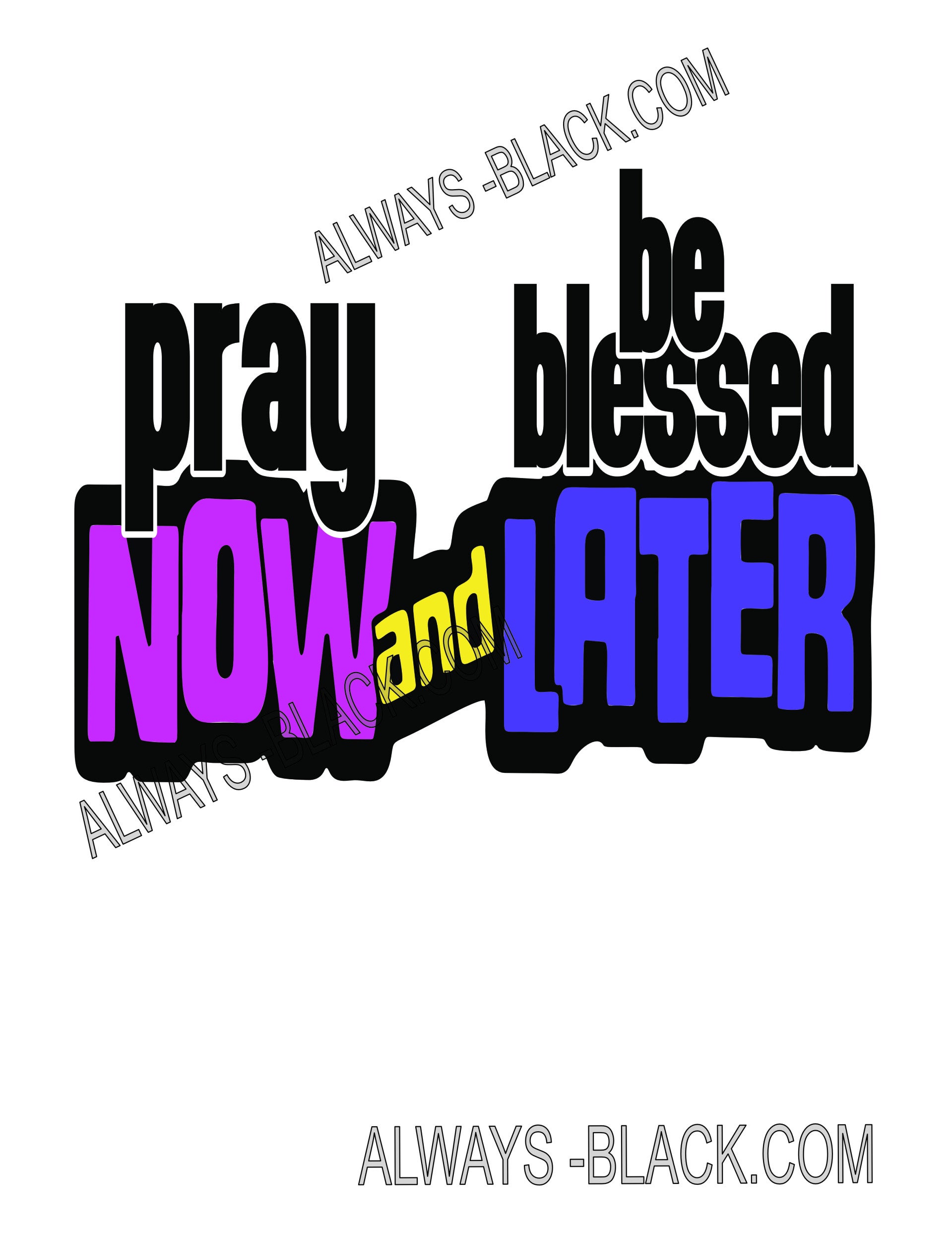 PRAY NOW AND BE BLESSED LATER