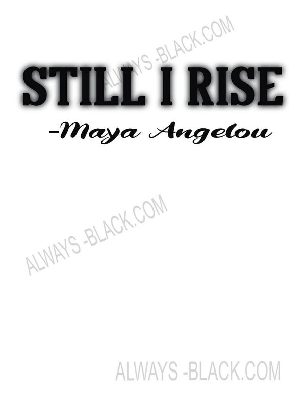 STILL I RISE- MAYA ANGELOU