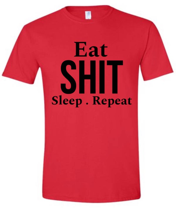 Eat Shit Sleep Repeat